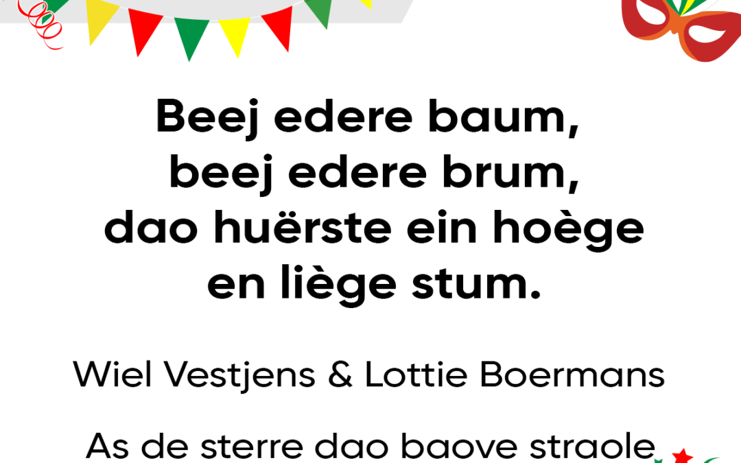 Beej edere baum, beej edere brum, dao huÃ«rste ein hoÃ¨ge en liÃ¨ge stum.