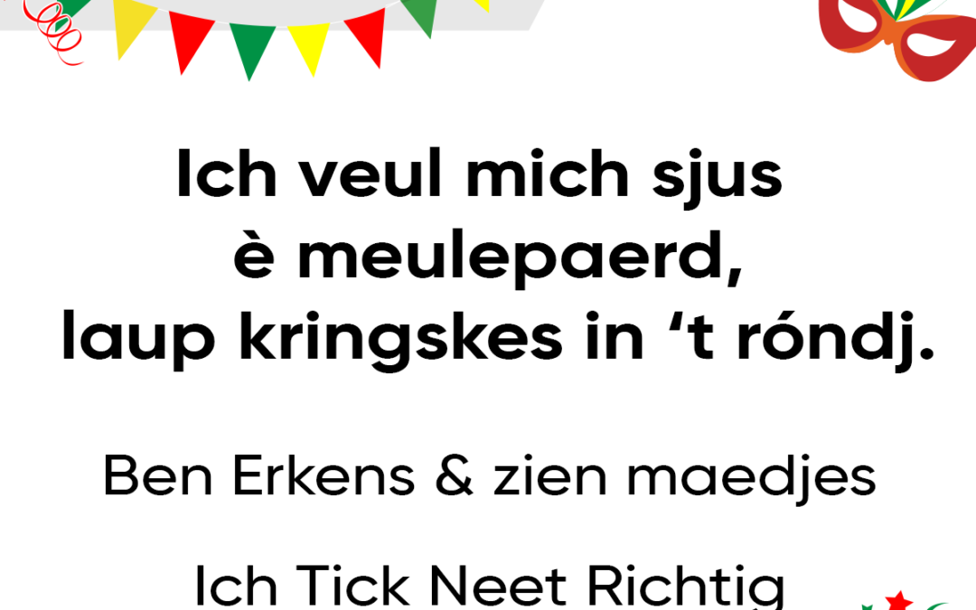 Ich veul mich sjus è meulepaerd, laup kringskes in ’t róndj.