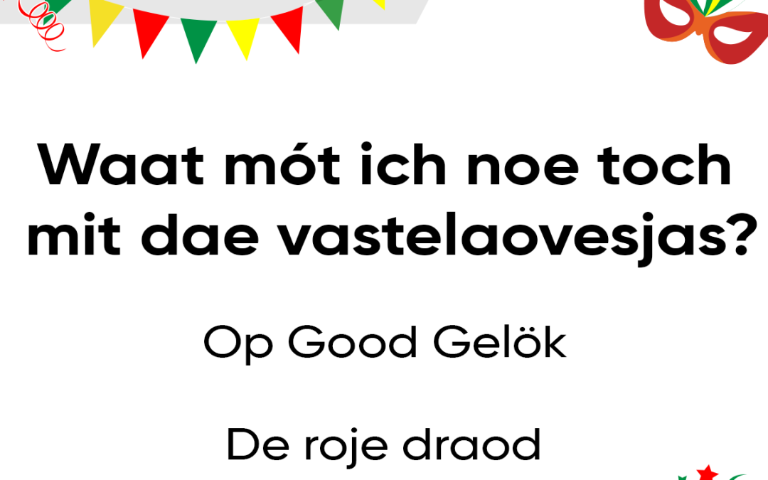 Waat mót ich noe toch mit dae vastelaovesjas?
