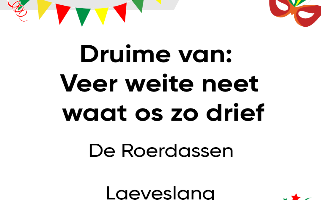 Druime van: Veer weite neet waat os zo drief