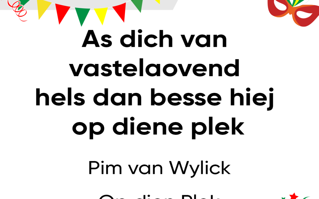 As dich van vastelaovend hels dan besse hiej op diene plek