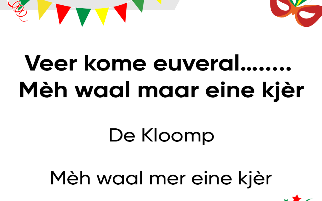 Veer kome euveral…… Mèh waal maar eine kjèr