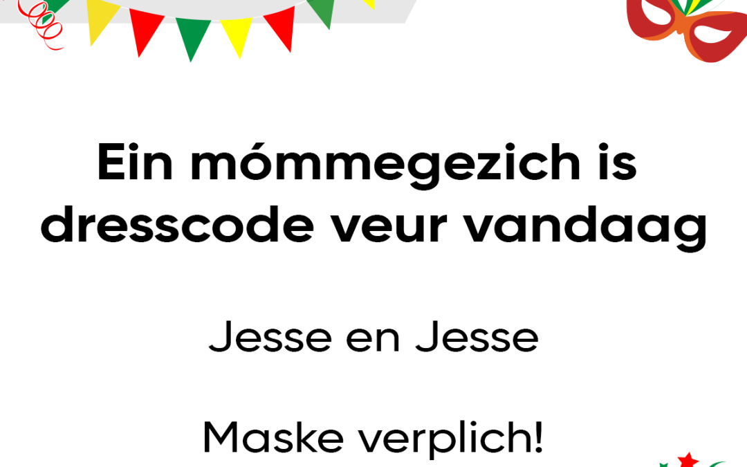 Ein mómmegezich is dresscode veur vandaag