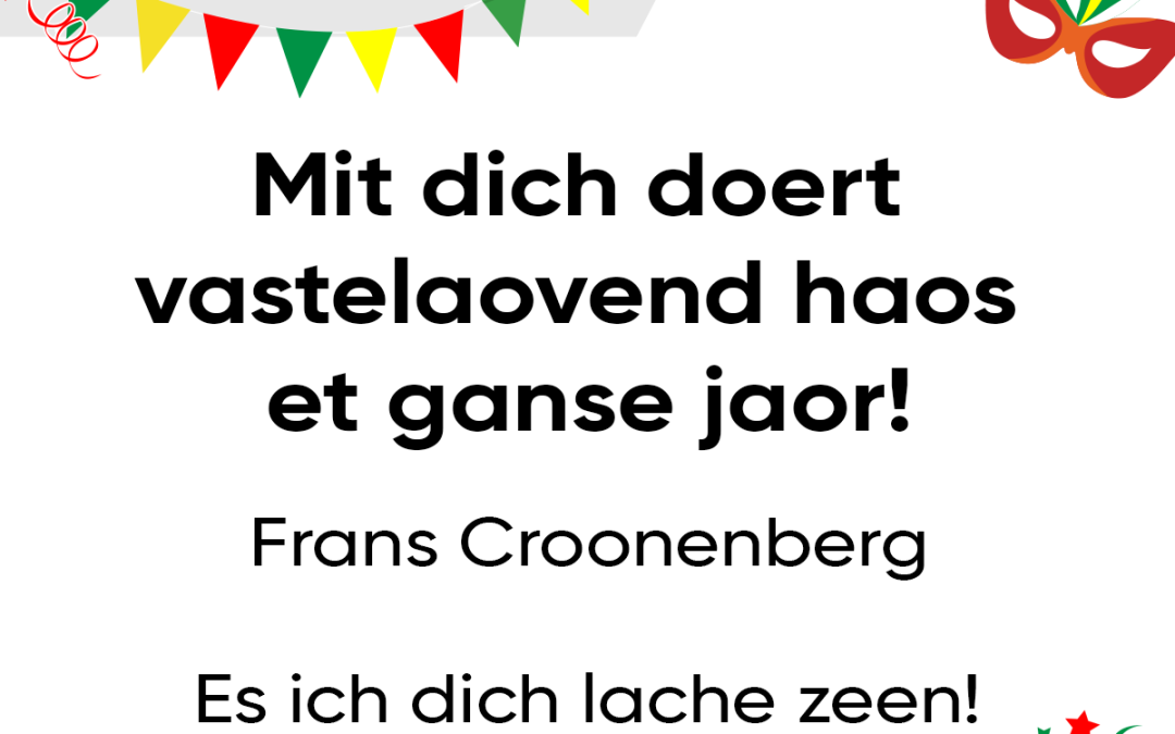 Mit dich doert vastelaovend haos et ganse jaor!