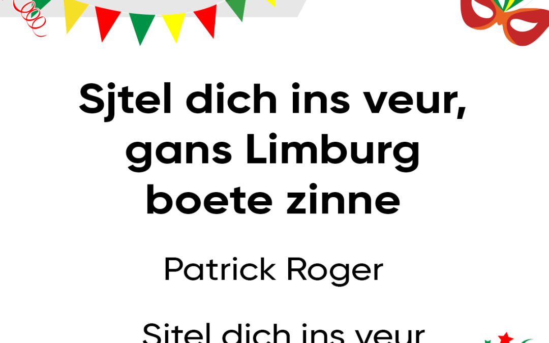Sjtel dich ins veur, gans Limburg boete zinne