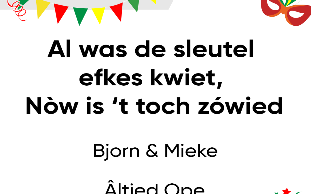 Al was de sleutel efkes kwiet’, nòw is ’t toch zówied