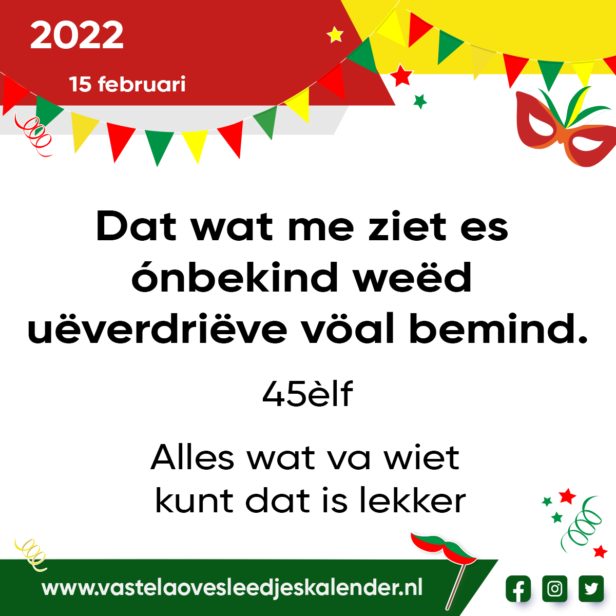 Dat wat me ziet es ónbekind, weëd uëverdriëve vöal bemind.