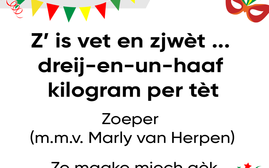 Z’ is vet en zjwèt … dreij-en-un-haaf kilogram per tèt
