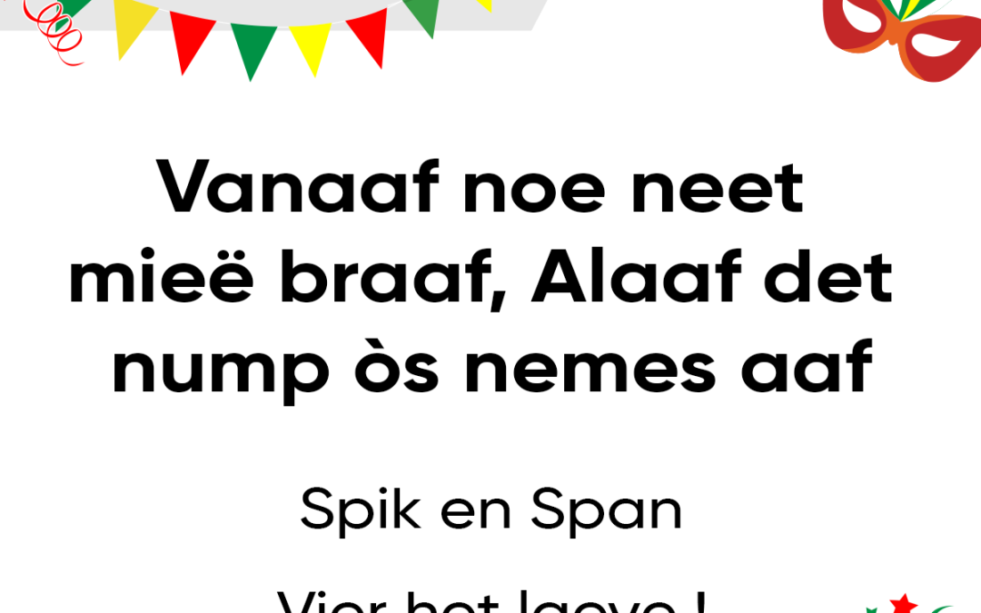 Vanaaf noe neet mieë braaf, alaaf det nump òs nemes aaf