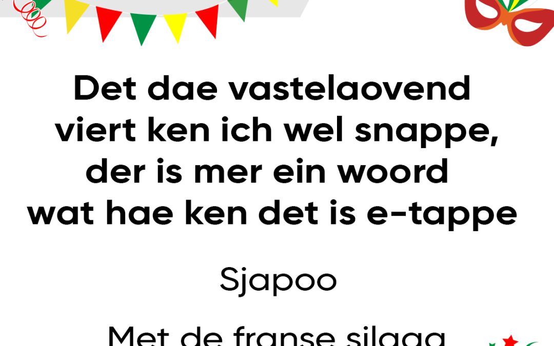 Det dae vastelaovend viert ken ich wel snappe, der is mer ein woord wat hae ken det is e-tappe