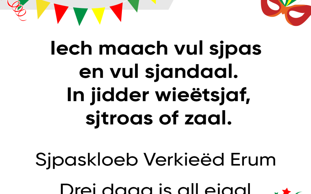 Iech maach vul sjpas en vul sjandaal. In jidder wieëtsjaf, sjtroas of zaal.