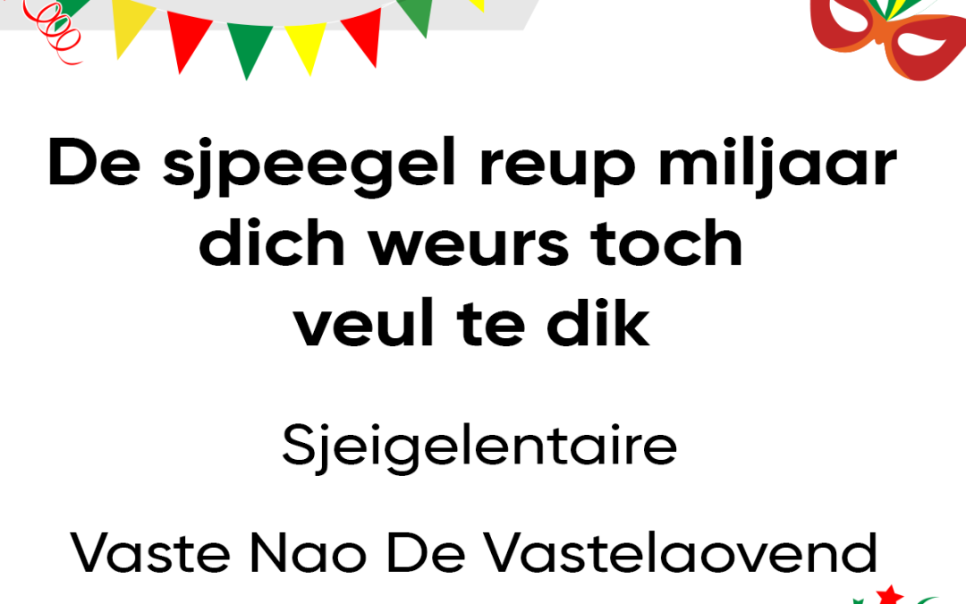 De sjpeegel reup miljaar dich weurs toch veul te dik