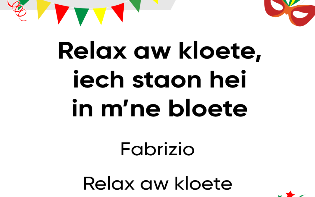 Relax aw kloete, iech staon hei in m’ne bloete