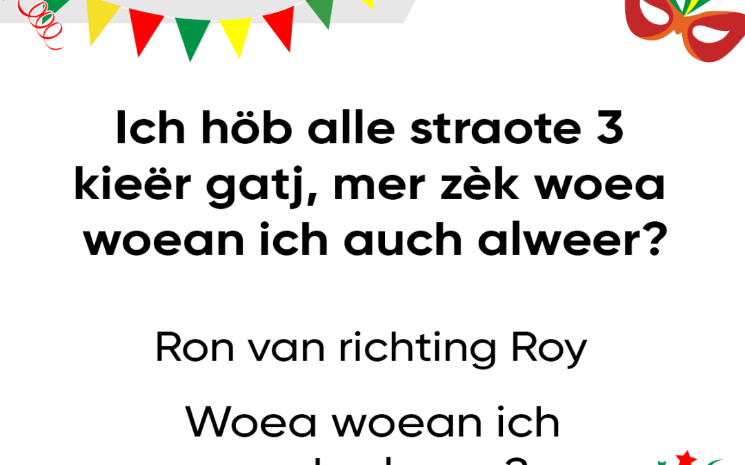 Ich höb alle straote 3 kieër gatj mer zèk woea woean ich auch alweer?