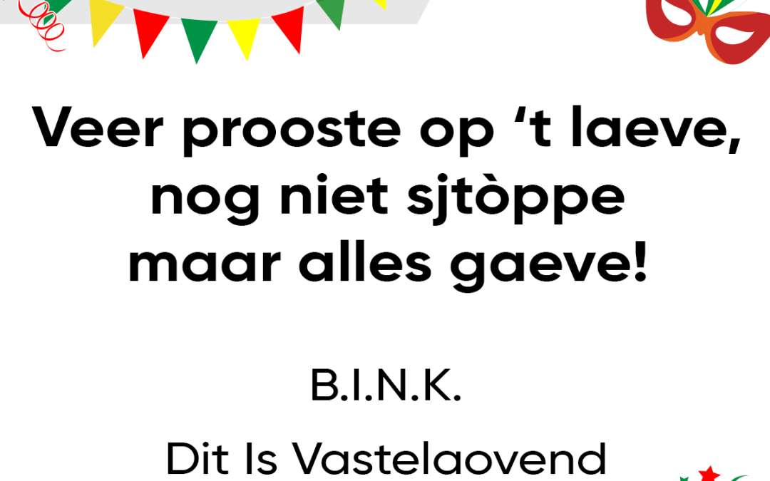 Veer prooste op ’t laeve, nog niet sjtòppe maar alles gaeve!