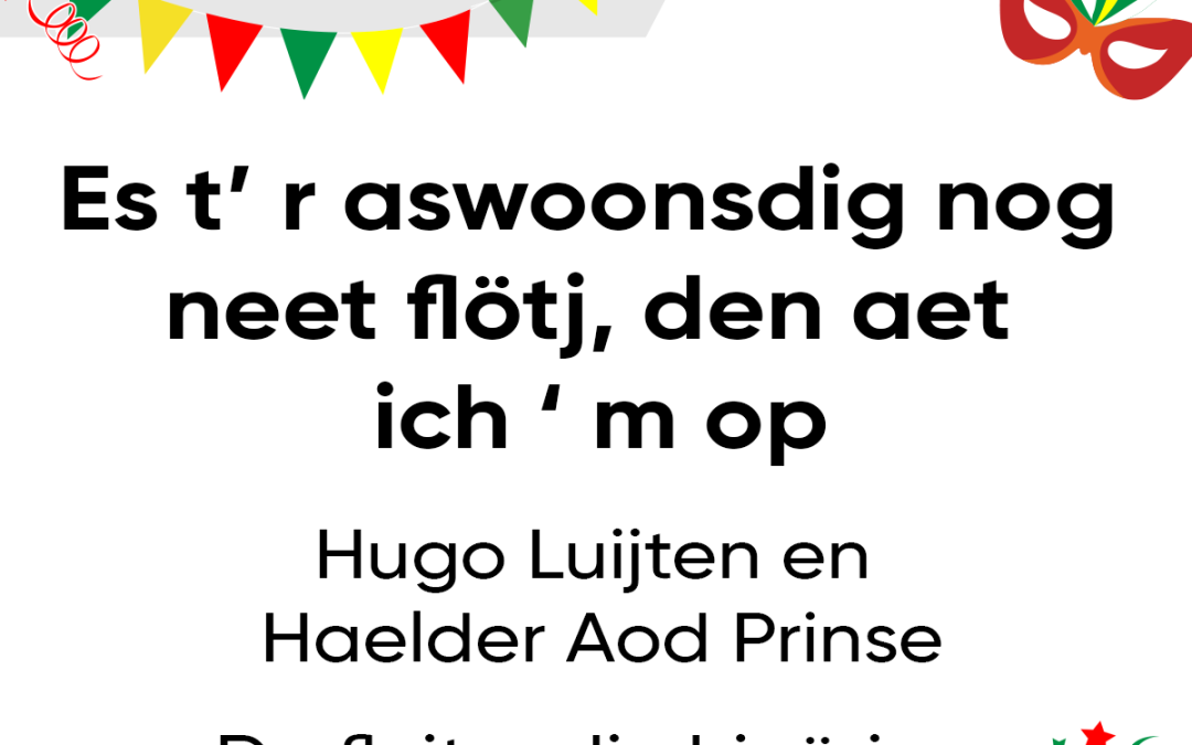 Es t’r aswoonsdig nog neet flötj – den aet ich ‘m op