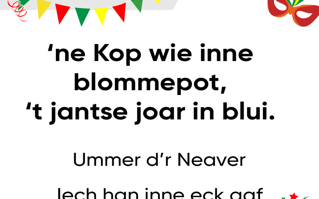 ‘ne Kop wie inne blommepot, ’t jantse joar in blui.