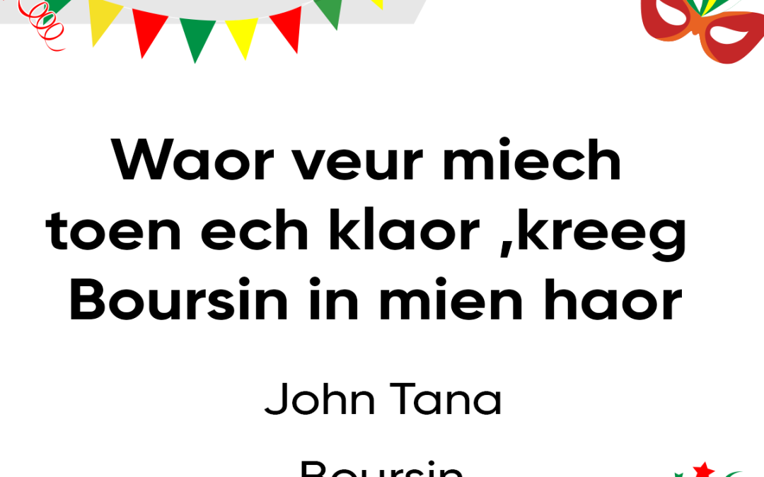 Waor veur miech toen ech klaor, kreeg Boursin in mien haor