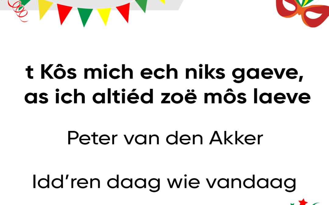 t Kôs mich ech niks gaeve, as ich altiéd zoë môs laeve