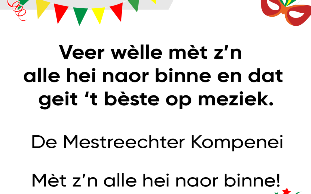 Veer wèlle mèt z’n alle hei naor binne en dat geit ’t bèste op meziek.