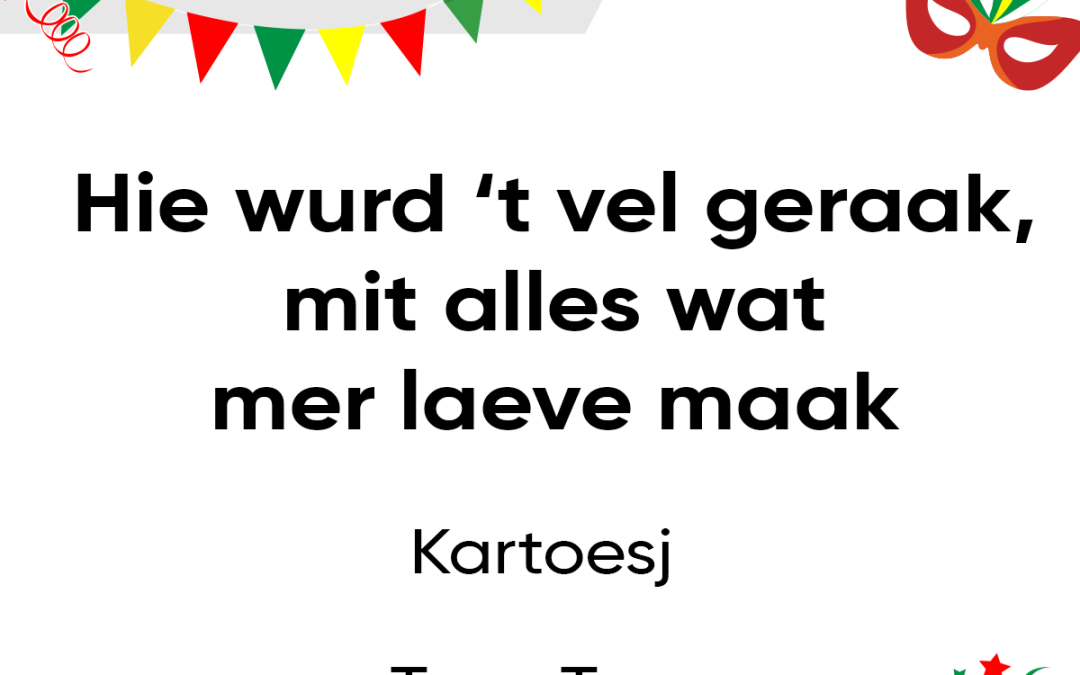 Hie wurd ’t vel geraak, mit alles wat mer laeve maak