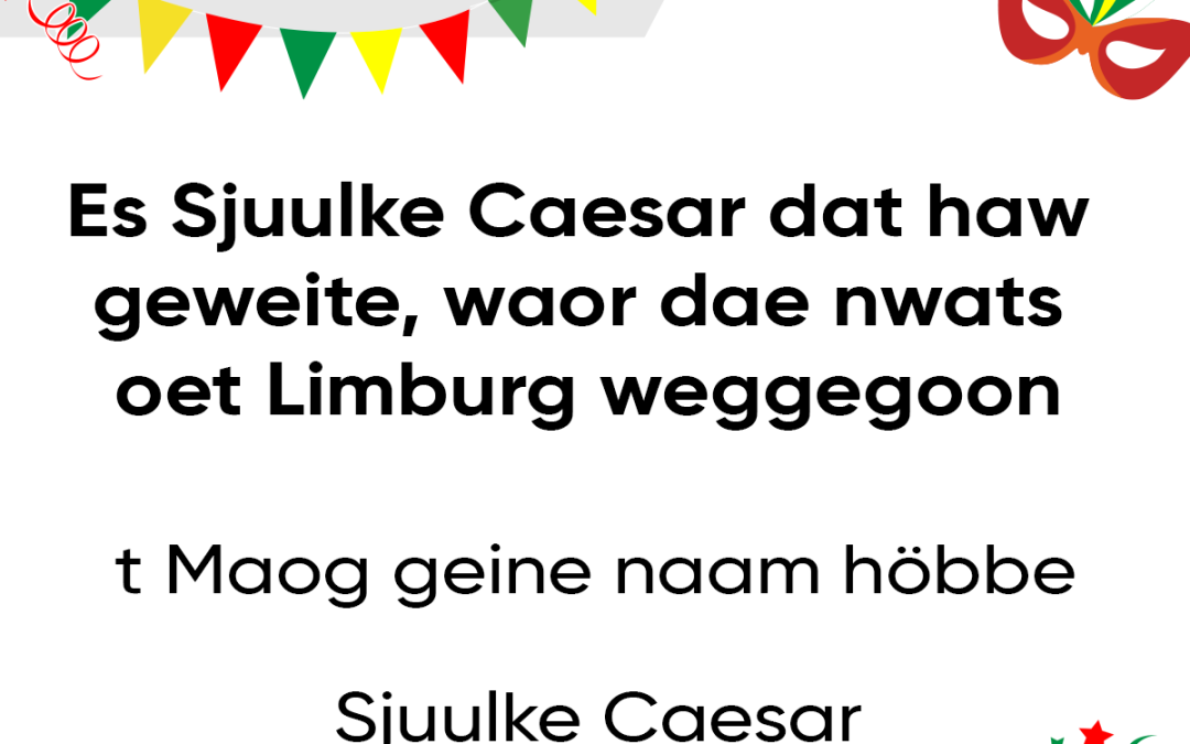 Es Sjuulke Caesar dat haw geweite waor dae nwats oet Limburg weggegoon