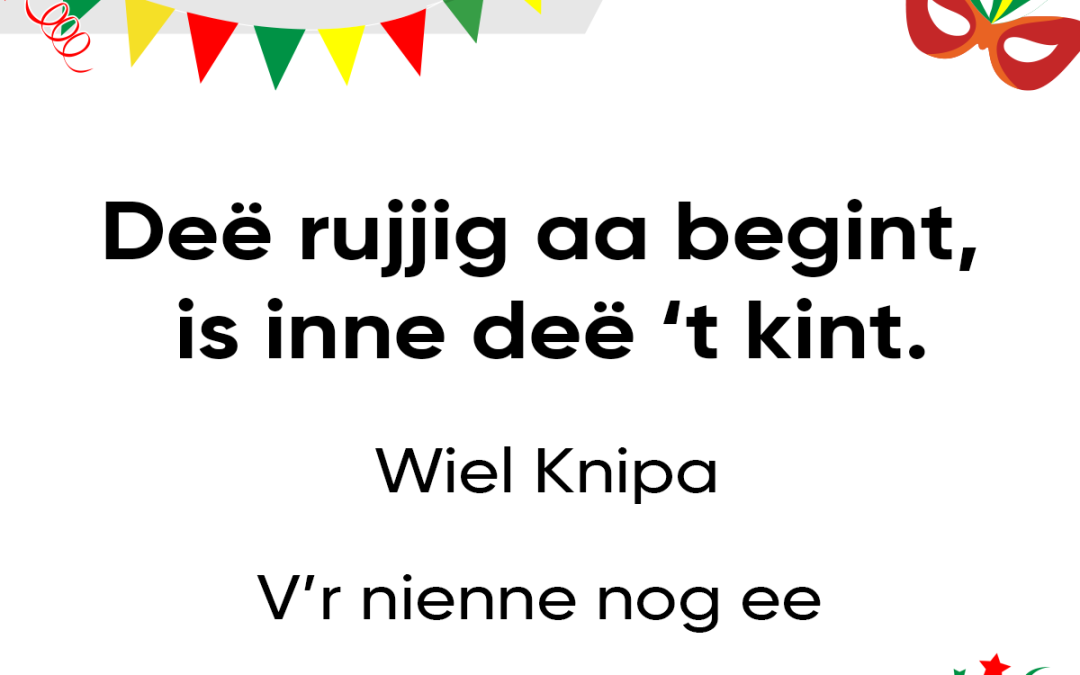 Deë rujjig aa begint, is inne deë ’t kint.