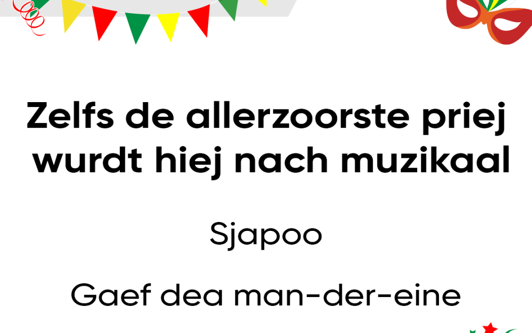 Zelfs de allerzoorste priej wurdt hiej nach muzikaal
