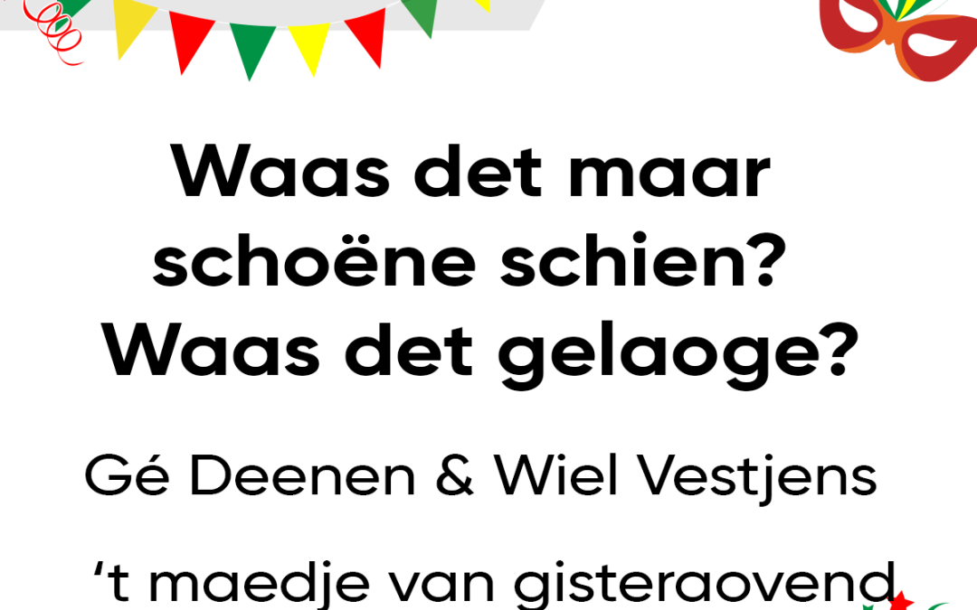 Waas det maar schoëne schien? Waas det gelaoge?