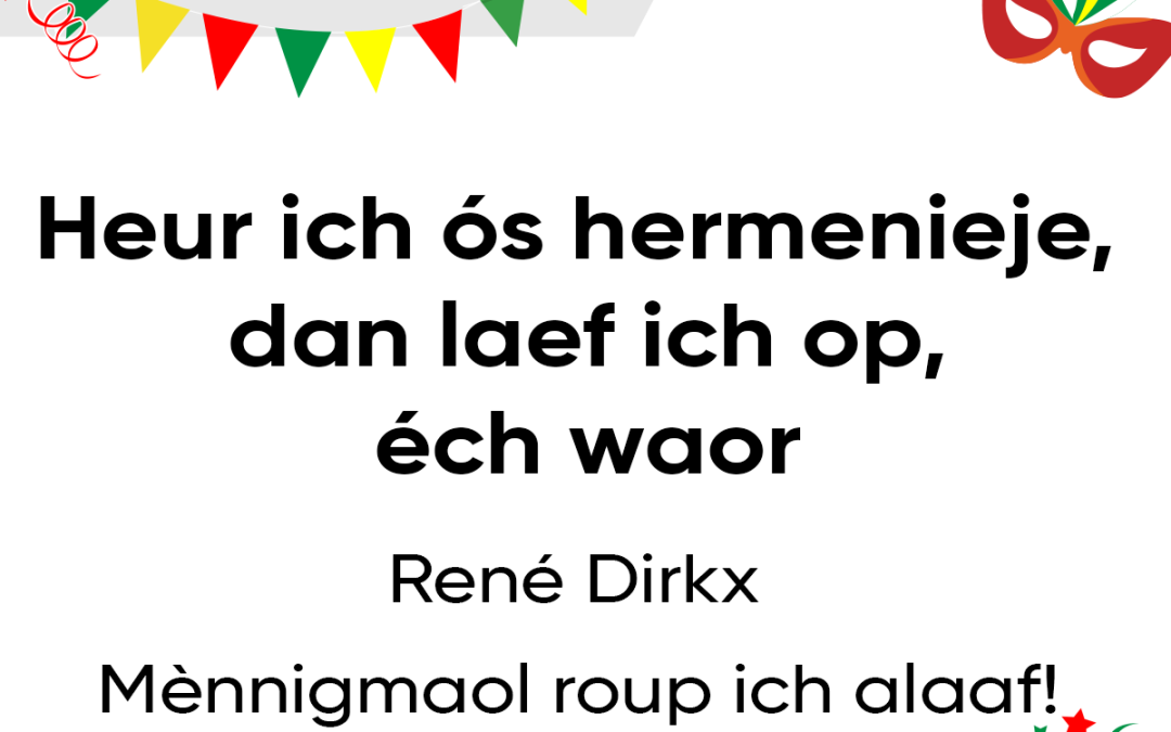 Heur ich ós hermenieje, dan laef ich op, éch waor