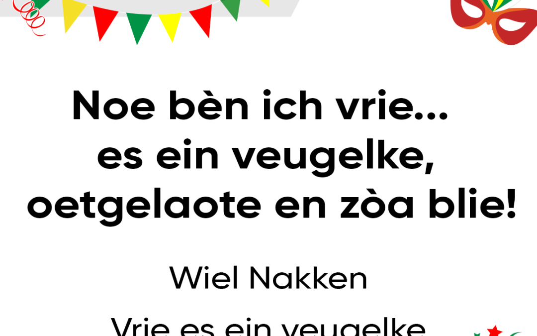 Noe bèn ich vrie… es ein veugelke, oetgelaote en zòa blie!