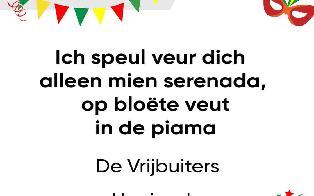 Ich speul veur dich alleen mien serenada, op bloëte veut in de piama