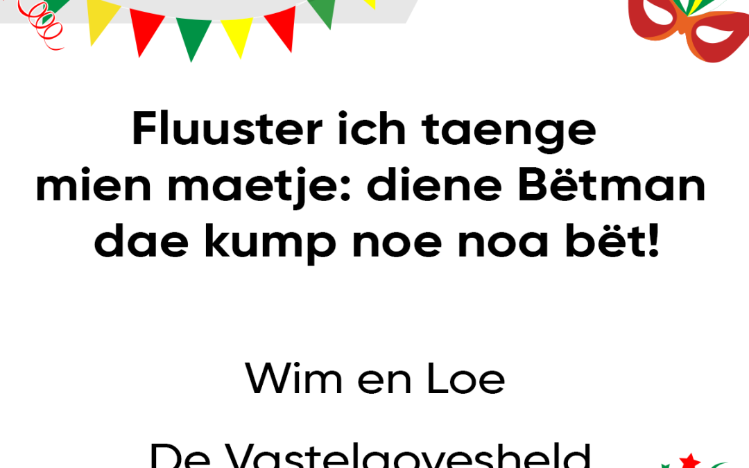 Fluuster ich taenge mien maetje: diene Bëtman dae kump noe noa bët!