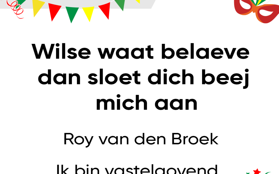 Wilse waat belaeve dan sloet dich beej mich aan