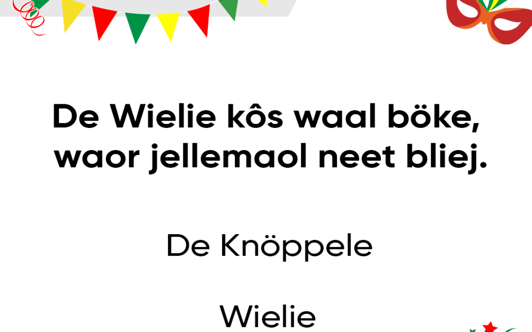 De Wielie kôs waal böke, waor jellemaol neet bliej.