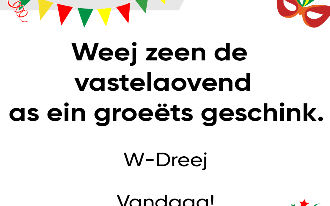 Weej zeen de vastelaovend as ein groeëts geschink.