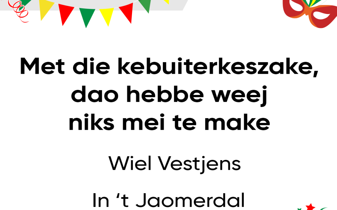 Met die kebuiterkeszake, dao hebbe weej niks mei te make
