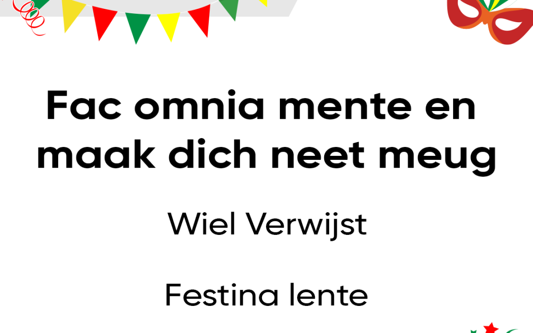 Fac omnia mente en maak dich neet meug