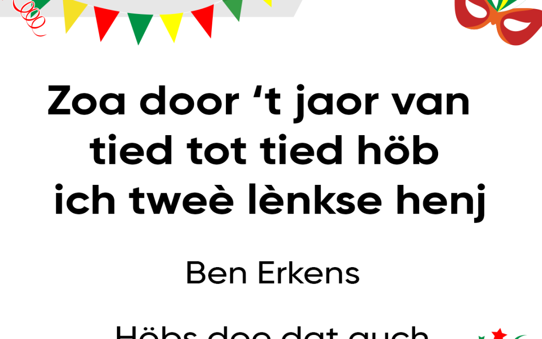 Zoa door ’t jaor van tied tot tied höb ich tweè lènkse henj