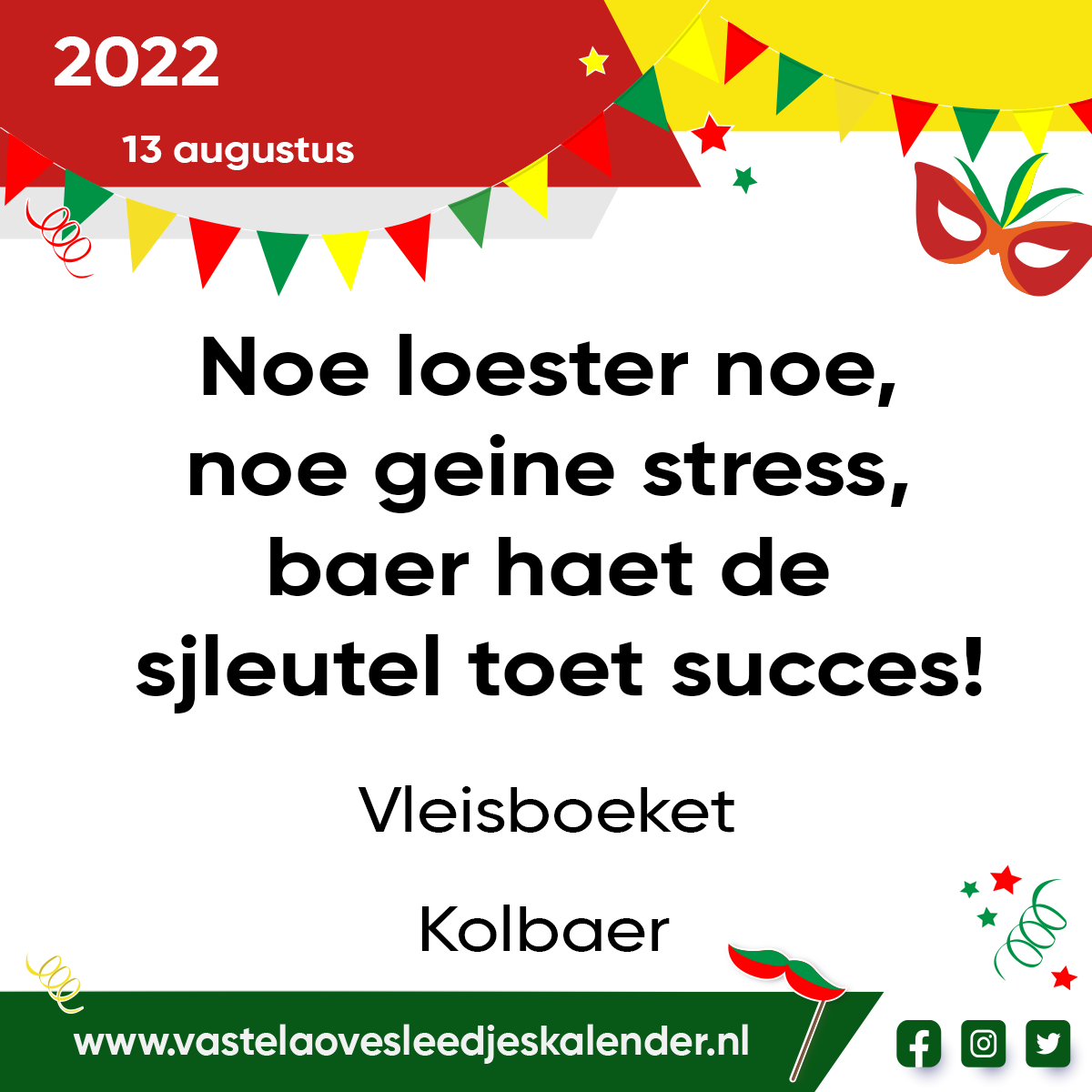 Noe loester noe, noe geine stress, baer haet de sjleutel toet succes!