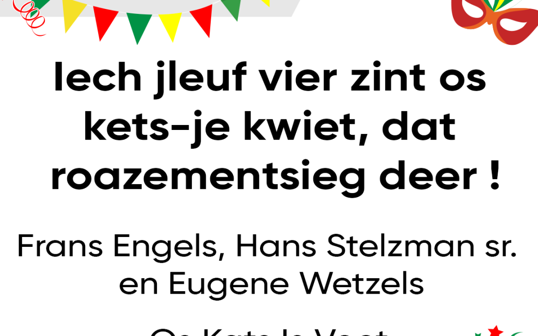 Iech jleuf vier zint os kets-je kwiet, dat roazementsieg deer !