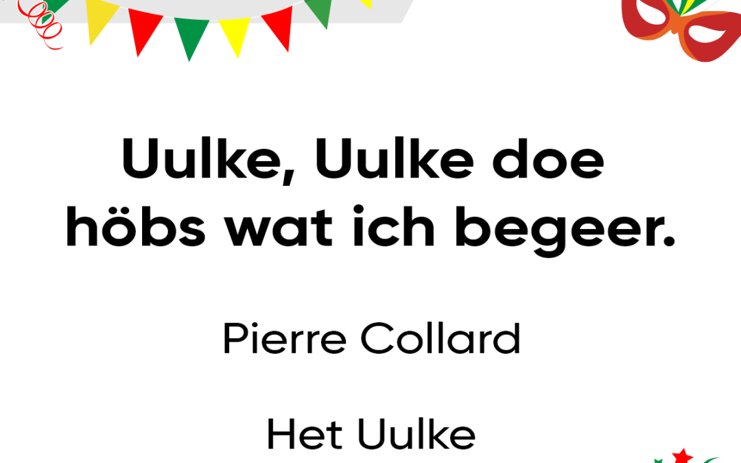 Uulke, Uulke doe höbs wat ich begeer.