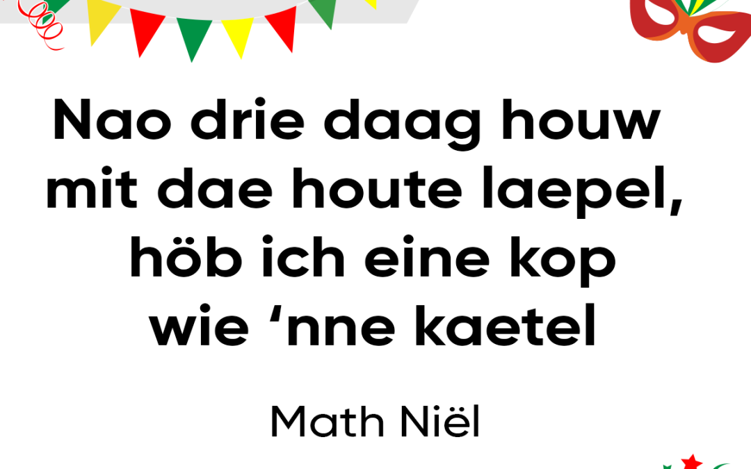 Nao drie daag houw mit dae houte laepel, höb ich eine kop wie ‘nne kaetel