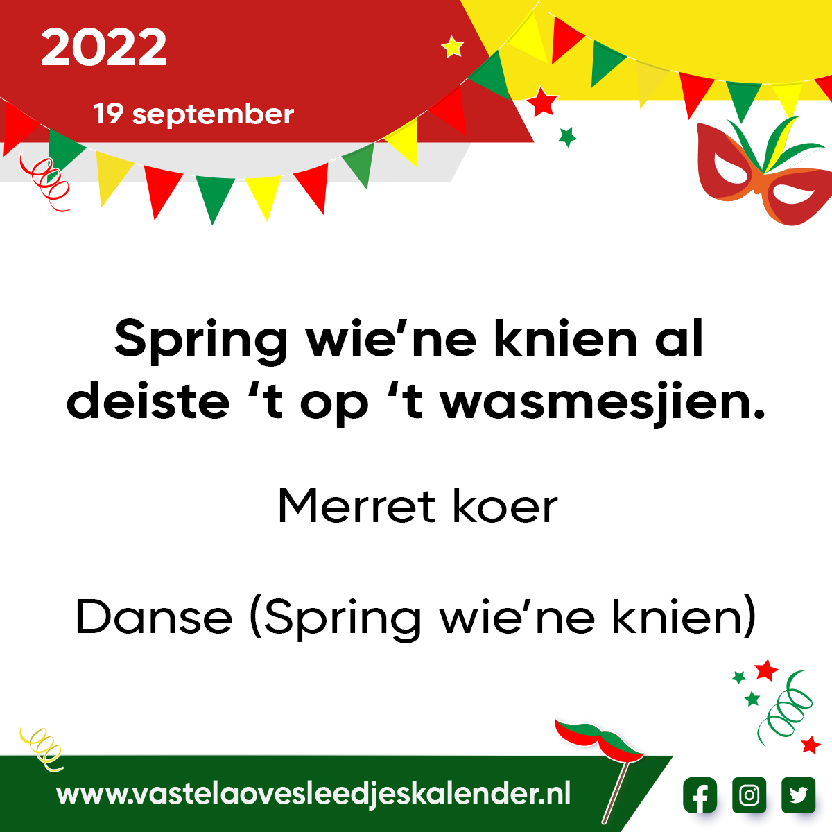 Spring wie’ne knien, al deiste ’t op ’t wasmesjien.