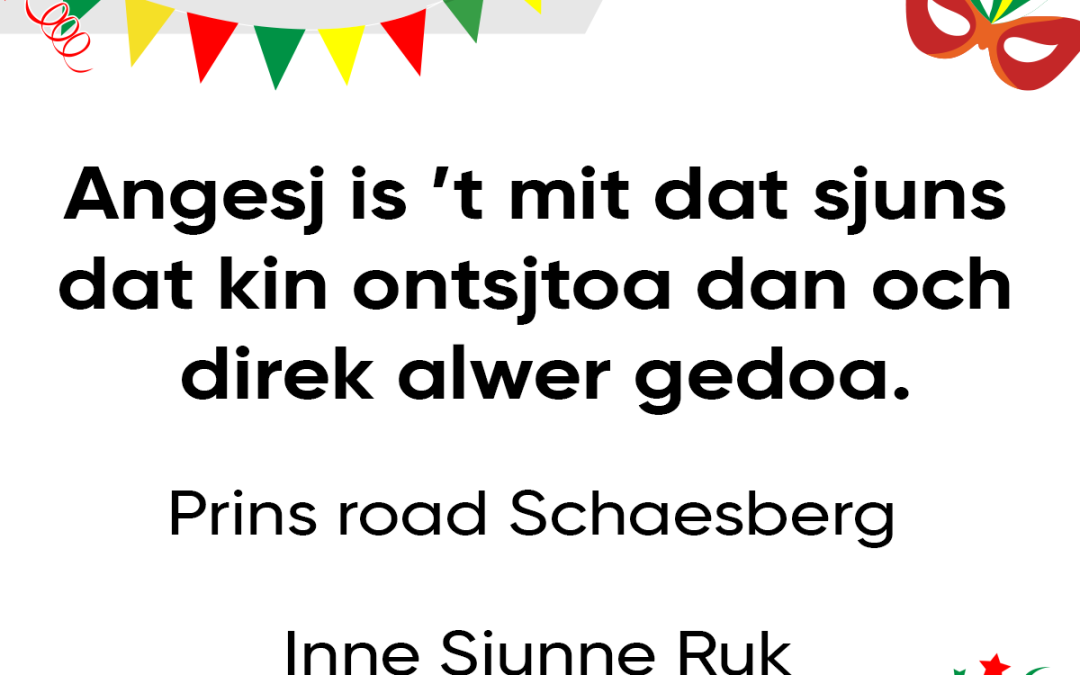 Angesj is ’t mit dat sjuns dat kin ontsjtoa, dan och direk alwer gedoa.