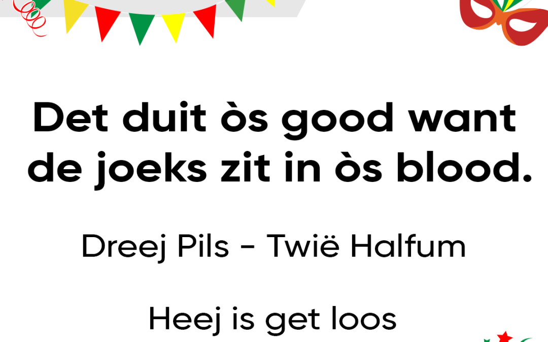 Det duit òs good want de joeks zit in òs blood.
