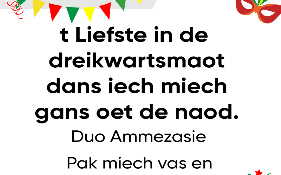 t Liefste in de dreikwartsmaot dans iech miech gans oet de naod.