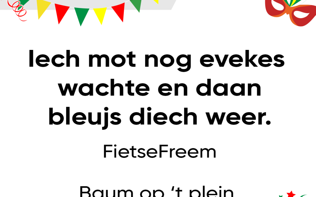 Iech mot nog evekes wachte en daan bleujs diech weer.