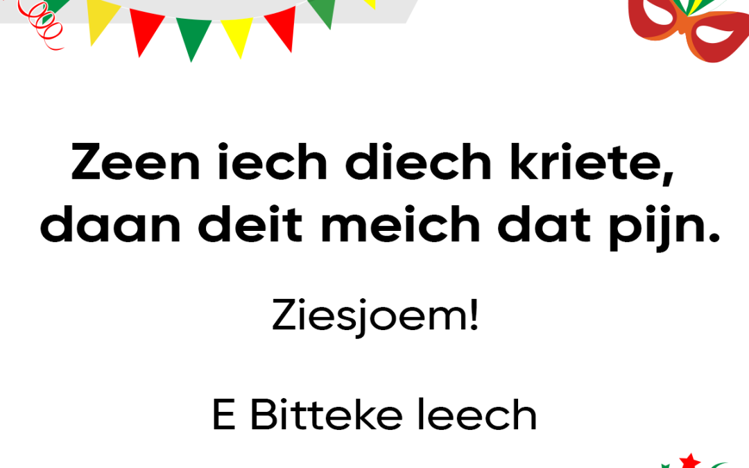 Zeen iech diech kriete, daan deit meich dat pijn.