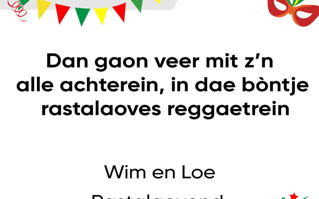 Dan gaon veer mit z’n alle achterein in dae bòntje rastalaoves reggaetrein